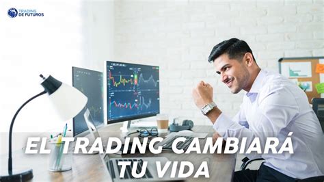 EL TRADING CAMBIARA TU VIDA YouTube