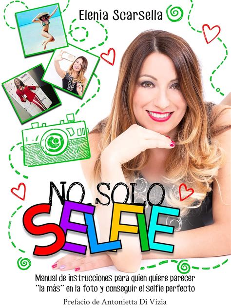 No Solo Selfie Manual De Instrucciones Para Quien Quiere Parecer La