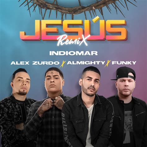 Jesús Remix canción de Indiomar Alex Zurdo Almighty Funky Spotify