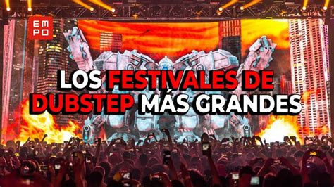 Los Festivales De Dubstep M S Grandes Del Mundo Youtube