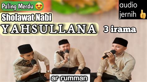 Sholawat Merdu YAHSULLANA 3 Irama Ar Rumman YouTube