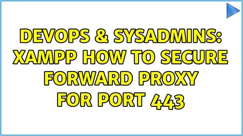 Devops Sysadmins Xampp How To Secure Forward Proxy For Port