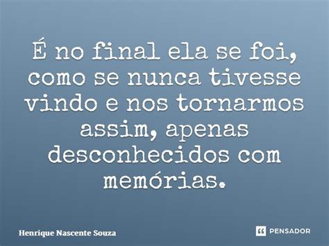 É no final ela se foi como se nunca Henrique Nascente Souza Pensador