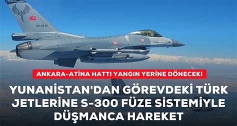 Son dakika Türk F 16 larına Yunan tacizi S 300 hava savunma