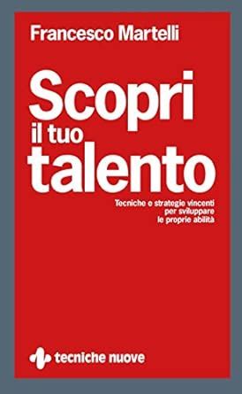 Scopri Il Tuo Talento Tecniche E Strategie Vincenti Per Sviluppare Le