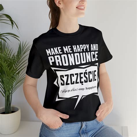 Funny Polish Shirt Make Me Happy And Pronounce Szcescie Funny Polish T Shirt Funny T For