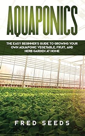 Aquaponics The Easy Beginner S Guide To Growing Your Own Aquaponic