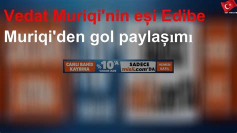 Vedat Muriqi Nin E I Edibe Muriqi Den Gol Payla M Youtube