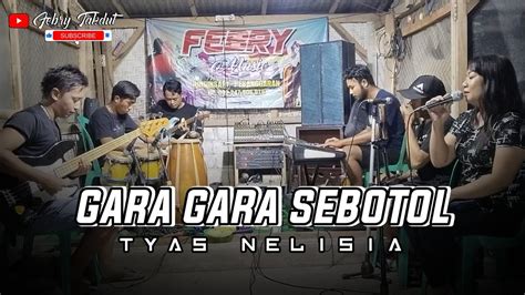 GARA GARA SEBOTOL Tyas Nelisia Febry Music Cover YouTube