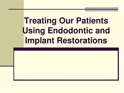 PPT Treating Our Patients Using Endodontic And Implant Restorations