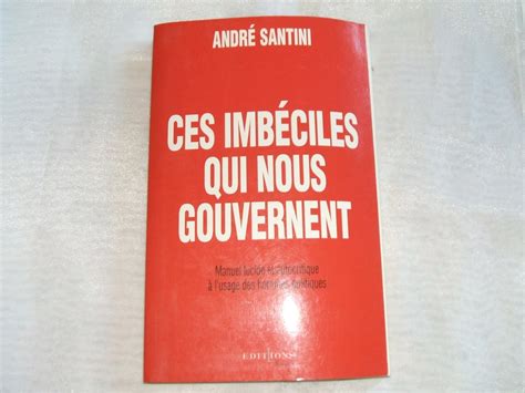 Amazon fr Ces imbéciles qui nous gouvernent Manuel lucide et