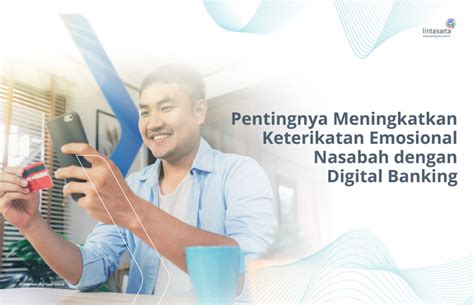 Pentingnya Tingkatkan Keterikatan Emosional Nasabah Dengan Digital