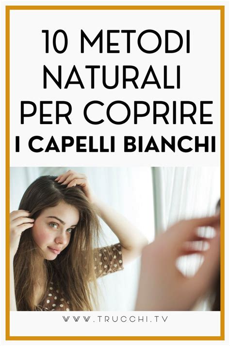 Metodi Naturali Fai Da Te Per Coprire I Capelli Bianchi Tinture