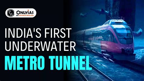 India's First Underwater Metro Tunnel - PWOnlyIAS