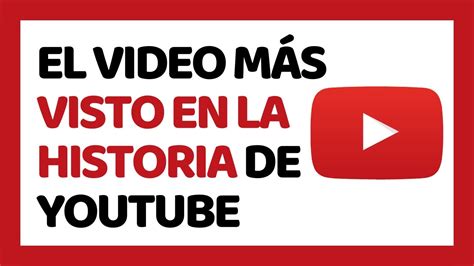 Cu L Es El Video M S Visto En La Historia De Youtube Youtube