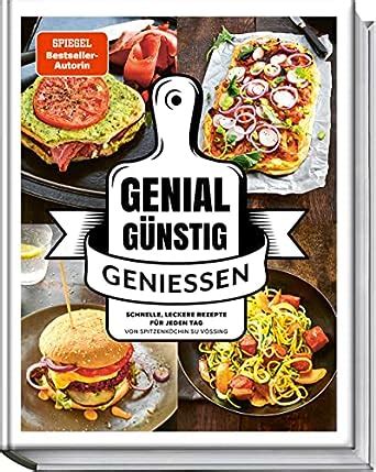 Genial Günstig Genießen Schnelle leckere Rezepte für jeden Tag von