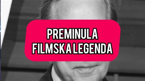 Preminula Filmska Legenda Tragi Ne Vesti Saop Tila Njegova Supruga