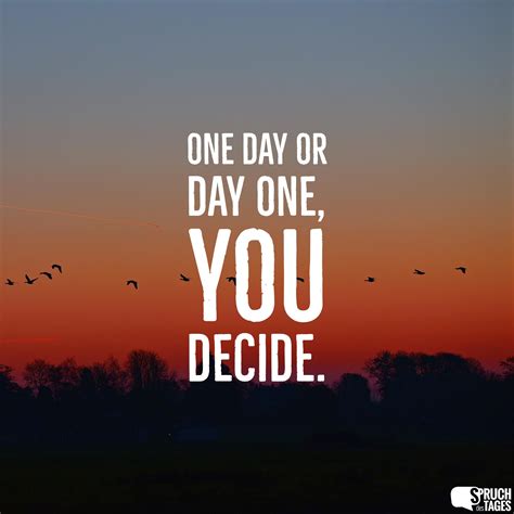 One Day Or Day One You Decide Best Friend Quotes Love Anniversary