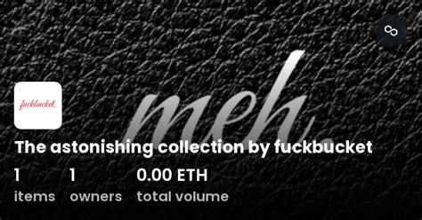 The Astonishing Collection By Fuckbucket Collection Opensea