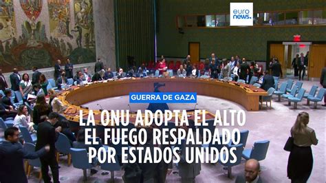 El Consejo De Seguridad De La Onu Adopta Un Plan De Alto El Fuego