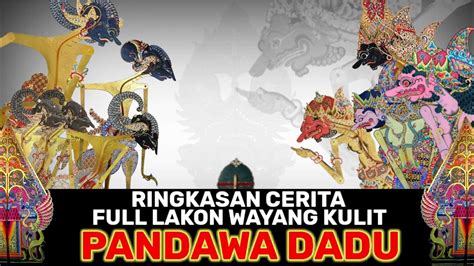 Alur Cerita Full Lakon Wayang Kulit Pandawa Dadu Youtube