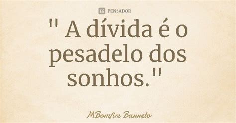 A Dívida é O Pesadelo Dos Mbomfim Barreto Pensador