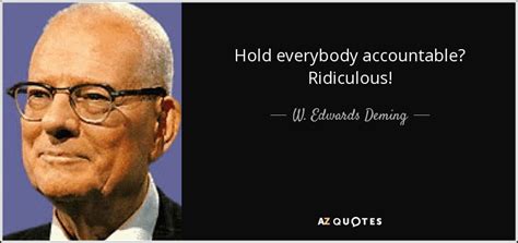 W Edwards Deming Quote Hold Everybody Accountable Ridiculous