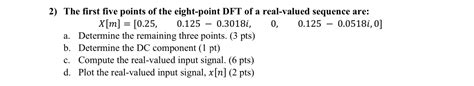 Solved 2 The First Five Points Of The Eight Point DFT Of A Chegg