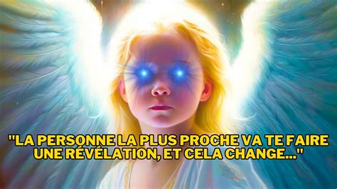 MESSAGE DES ANGES LA PERSONNE LA PLUS PROCHE VA TE FAIRE UNE