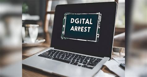 Everything You Should Know About Digital Arrest How To Stay Safe From