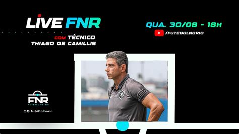 Live Fnr Thiago De Camillis Ex T Cnico Do Botafogo Sub Youtube