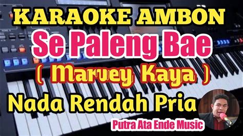 Karaoke Pop Ambon Paleng Bae Marvey Kaya Nada Rendah Pria Youtube