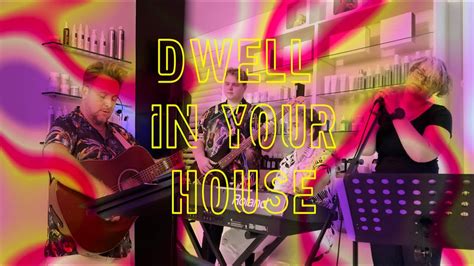 Dwell In Your House Youtube