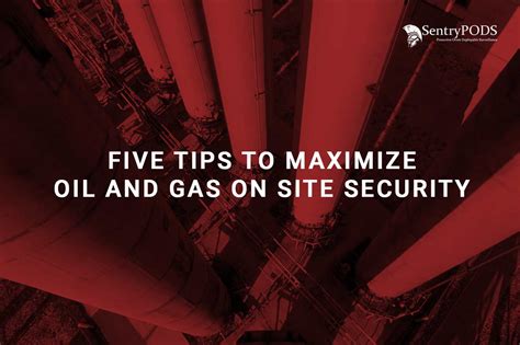 Five Tips To Maximize Oil And Gas On Site Security Sentrypods