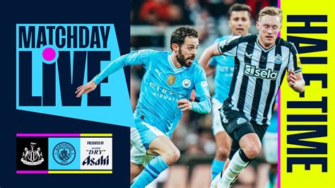 Matchday Live Half Time Show Newcastle 2 1 Man City Premier League