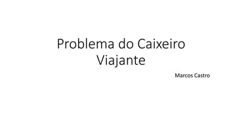 Problema Do Caixeiro Viajante Ppt