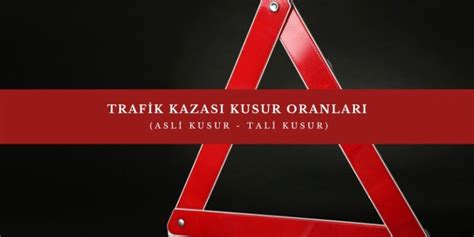 Trafik Kazas Kusur Oranlar Asli Kusur Tali Kusur