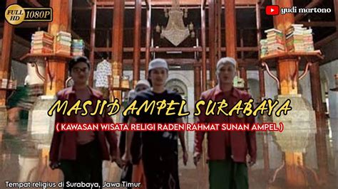 Kawasan Wisata Religi Raden Rahmat Sunan Ampel Terbaru Youtube