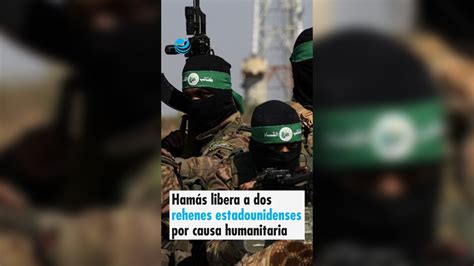 Hamás libera a dos rehenes estadounidenses por causa humanitaria