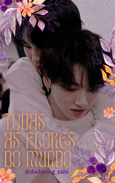 História Todas As Flores Do Mundo Jikook História Escrita Por Daddong Sshi Spirit Fanfics