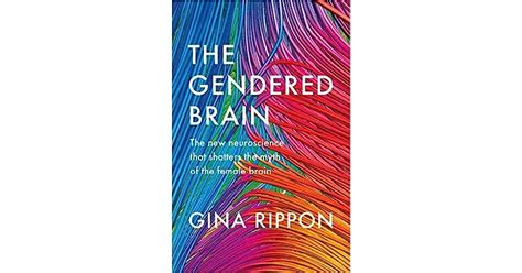 The Gendered Brain The New Neuroscience That Shatters The Myth Of The