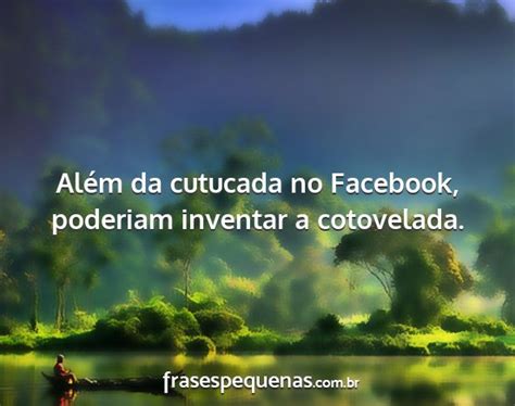 Além da cutucada no Facebook poderiam inventar