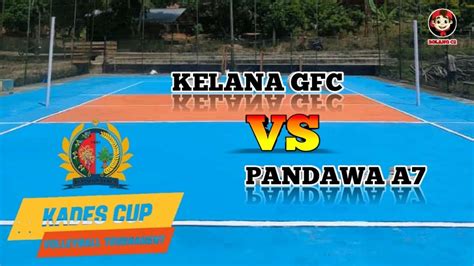 Kades Cup 2024 KELANA GFC C1 VS PANDAWA A7 YouTube