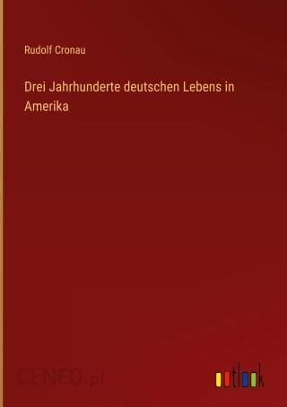 Drei Jahrhunderte Deutschen Lebens In Amerika Literatura Obcoj Zyczna