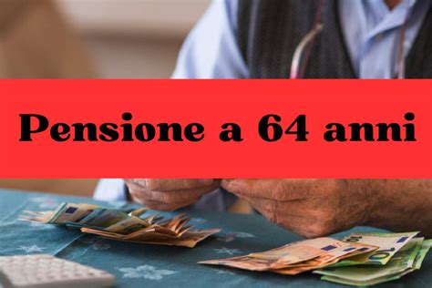 Ecco Quanti Contributi Bisogna Versare Per Andare In Pensione A 64 Anni