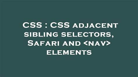 CSS CSS Adjacent Sibling Selectors Safari And Nav Elements YouTube