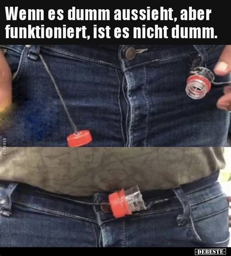 Wenn Es Dumm Aussieht Aber Funktioniert Ist Es Nicht DEBESTE De