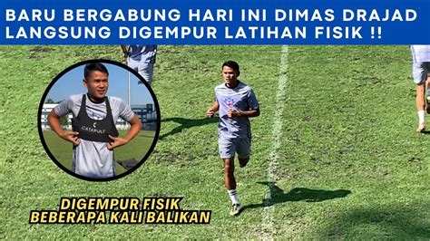 BARU GABUNG LANGSUNG FISIK DIMAS DRAJAD LANGSUNG DIHANTAM LATIHAN