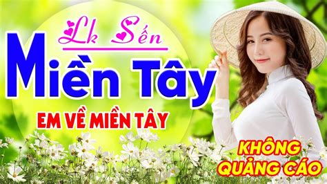 🎧lk SẾn Miền Tây Chọn Lọc Em VỀ MiỀn TÂy Dân Ca Quê Hương Miền Tây Gây Nghiện Hay Nhất 2024