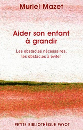 Aider Son Enfant Grandir Les Obstacles De Muriel Mazet Poche